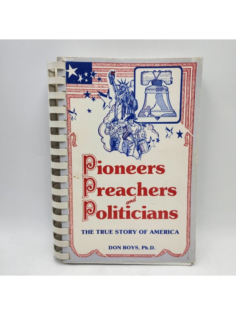 Pioneers Preachers And Politicians The True Story Of America By Don Boys Ph.D.
